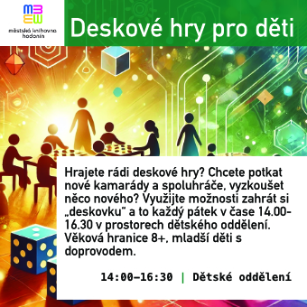 Hrajete rádi deskové hry? Chcete potkat nové kamarády a spoluhráče, vyzkoušet něco nového? Využijte možnosti zahrát si „deskovku“ a to každý pátek v čase 14.00-16.30 v prostorech dětského oddělení. Věková hranice 8+, mladší děti s doprovodem.